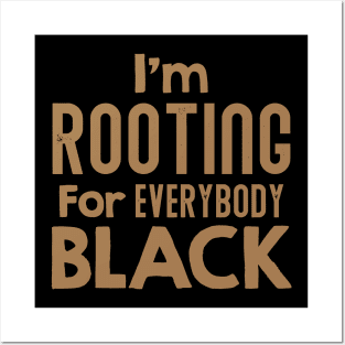 I'm Rooting For Everybody Black, African American, Black Lives Matter, Black History Posters and Art